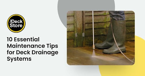 10 Essential Maintenance Tips for Deck Drainage Systems