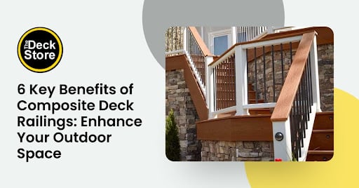 6 Key Benefits of Composite Deck Railings: Enhance Your Outdoor Space