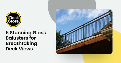 6 Stunning Glass Balusters for Breathtaking Deck Views