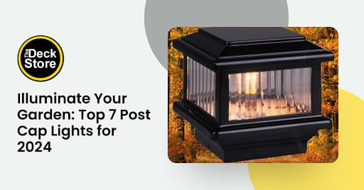 Illuminate Your Garden: Top 7 Post Cap Lights for 2024